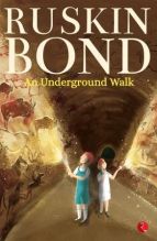 Ruskin Bond An Underground Walk